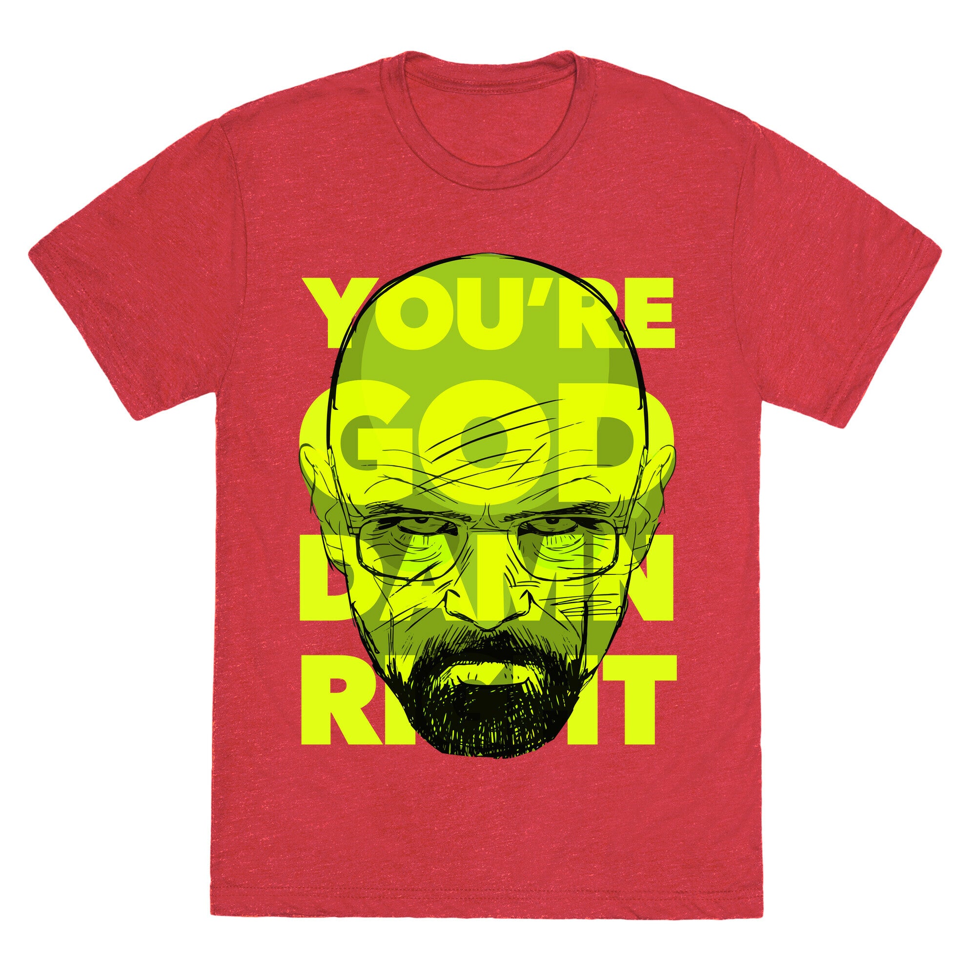 You're God Damn Right (Breaking Bad) Unisex Triblend Tee